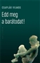 Csaplár Vilmos: Edd meg a barátodat!