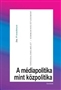 Des Freedman: A médiapolitika mint közpolitika