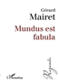 Gérard Mairet: Mundus est fabula