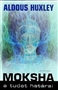 Aldous Huxley: Moksha. A tudat határai