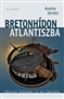 András Sándor: Bretonhídon Atlantiszba. Írások írókról és az írásról